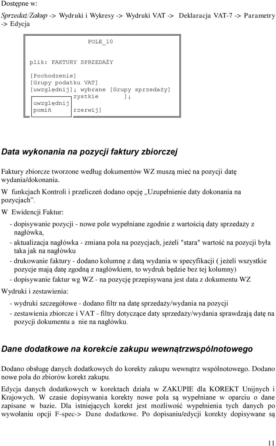W funkcjach Kontroli i przeliczeń dodano opcję Uzupełnienie daty dokonania na pozycjach.