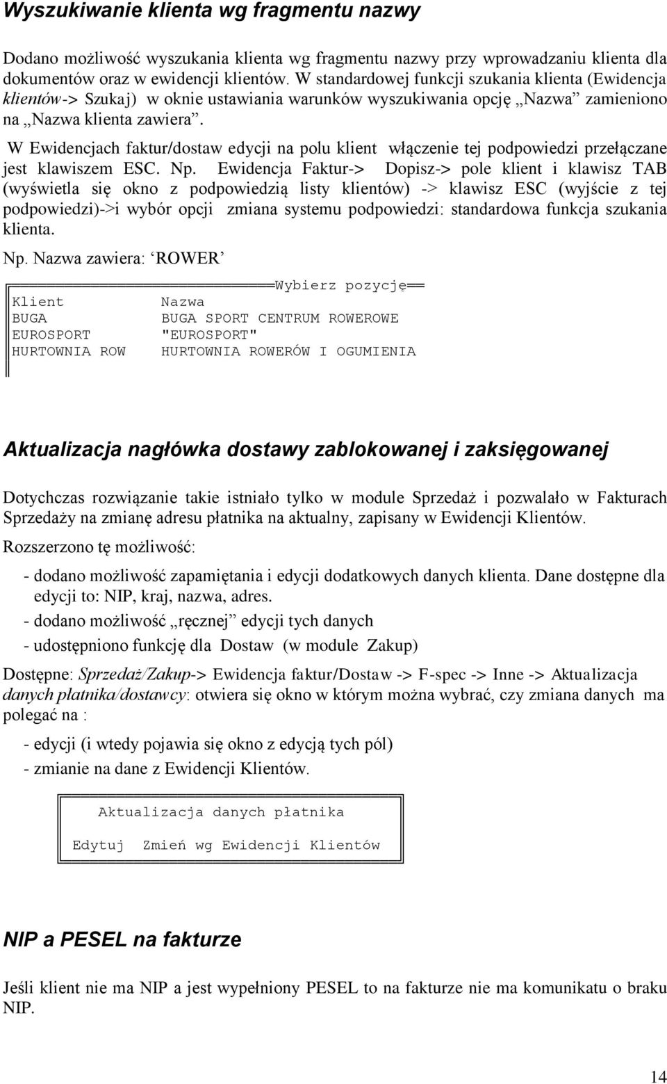 W Ewidencjach faktur/dostaw edycji na polu klient włączenie tej podpowiedzi przełączane jest klawiszem ESC. Np.