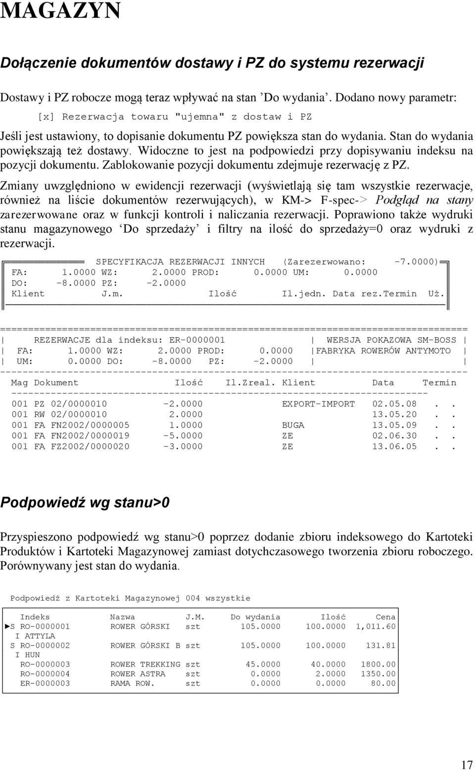 Widoczne to jest na podpowiedzi przy dopisywaniu indeksu na pozycji dokumentu. Zablokowanie pozycji dokumentu zdejmuje rezerwację z PZ.