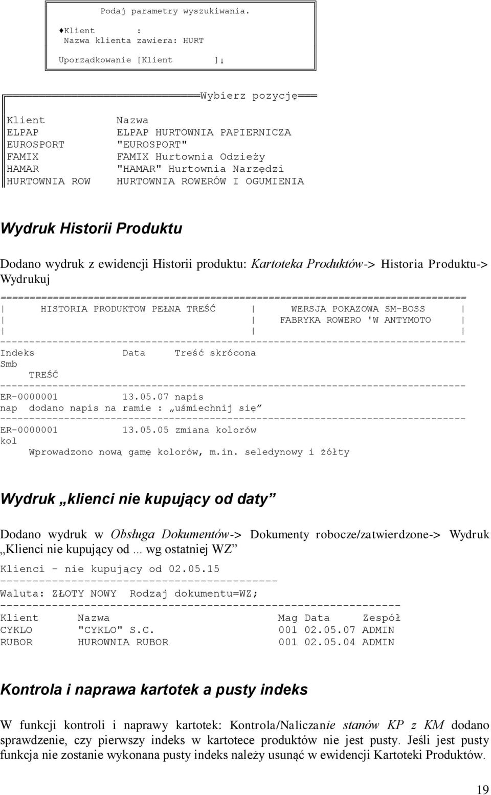 Hurtownia Narzędzi HURTOWNIA ROW HURTOWNIA ROWERÓW I OGUMIENIA Wydruk Historii Produktu Dodano wydruk z ewidencji Historii produktu: Kartoteka Produktów-> Historia Produktu-> Wydrukuj