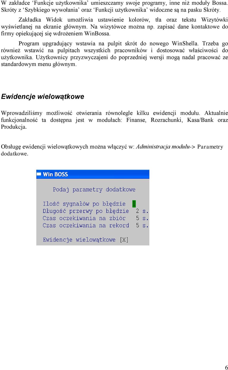 Program upgradujący wstawia na pulpit skrót do nowego WinShella. Trzeba go również wstawić na pulpitach wszystkich pracowników i dostosować właściwości do użytkownika.