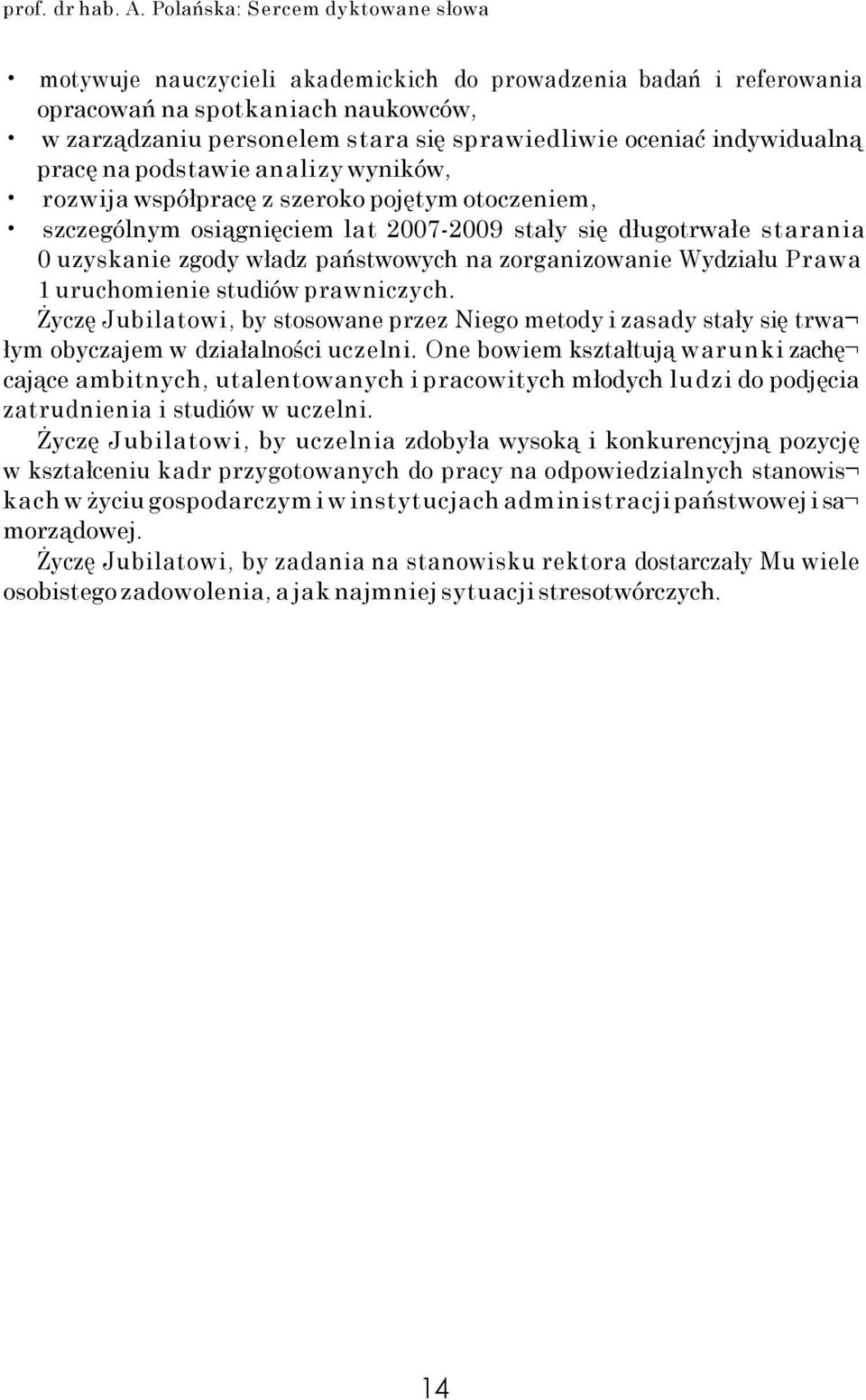 indywidualną pracę na podstawie analizy wyników, rozwija współpracę z szeroko pojętym otoczeniem, szczególnym osiągnięciem lat 2007-2009 stały się długotrwałe starania 0 uzyskanie zgody władz