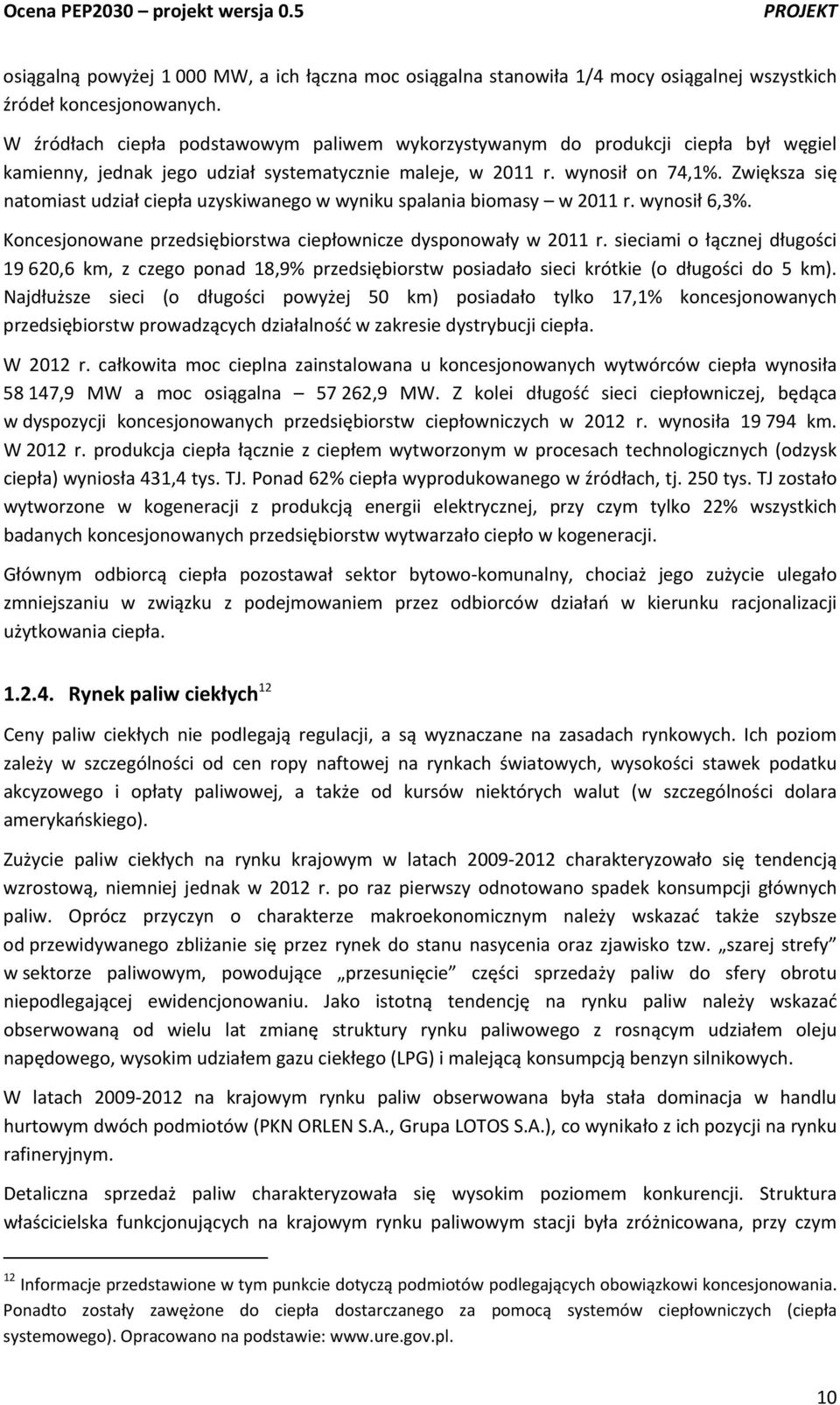 Zwiększa się natomiast udział ciepła uzyskiwanego w wyniku spalania biomasy w 2011 r. wynosił 6,3%. Koncesjonowane przedsiębiorstwa ciepłownicze dysponowały w 2011 r.