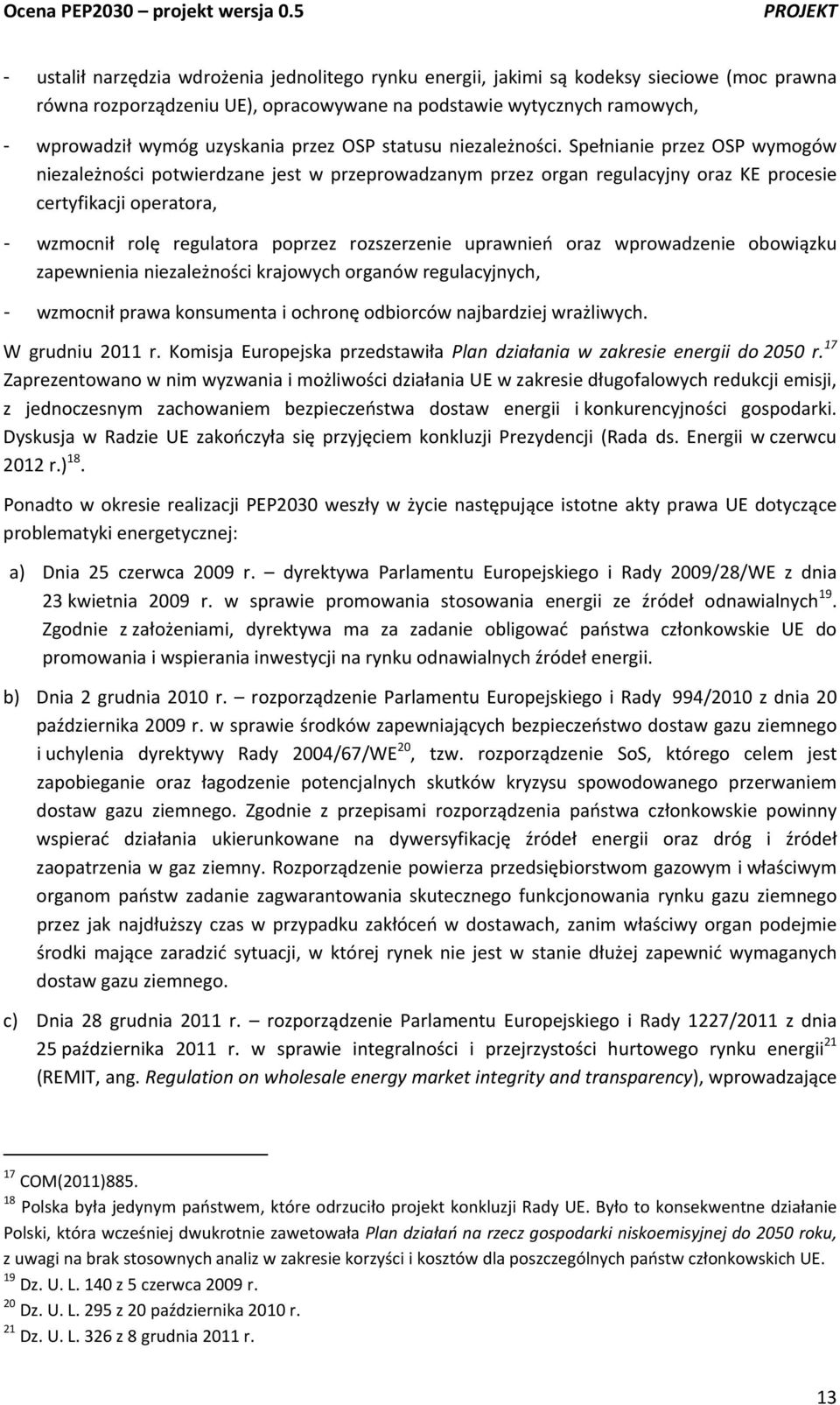 Spełnianie przez OSP wymogów niezależności potwierdzane jest w przeprowadzanym przez organ regulacyjny oraz KE procesie certyfikacji operatora, - wzmocnił rolę regulatora poprzez rozszerzenie