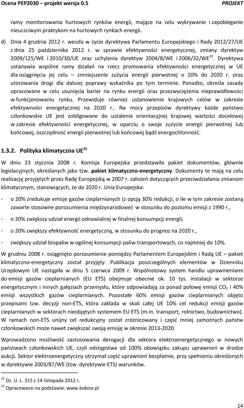 w sprawie efektywności energetycznej, zmiany dyrektyw 2009/125/WE i 2010/30/UE oraz uchylenia dyrektyw 2004/8/WE i 2006/32/WE 22.