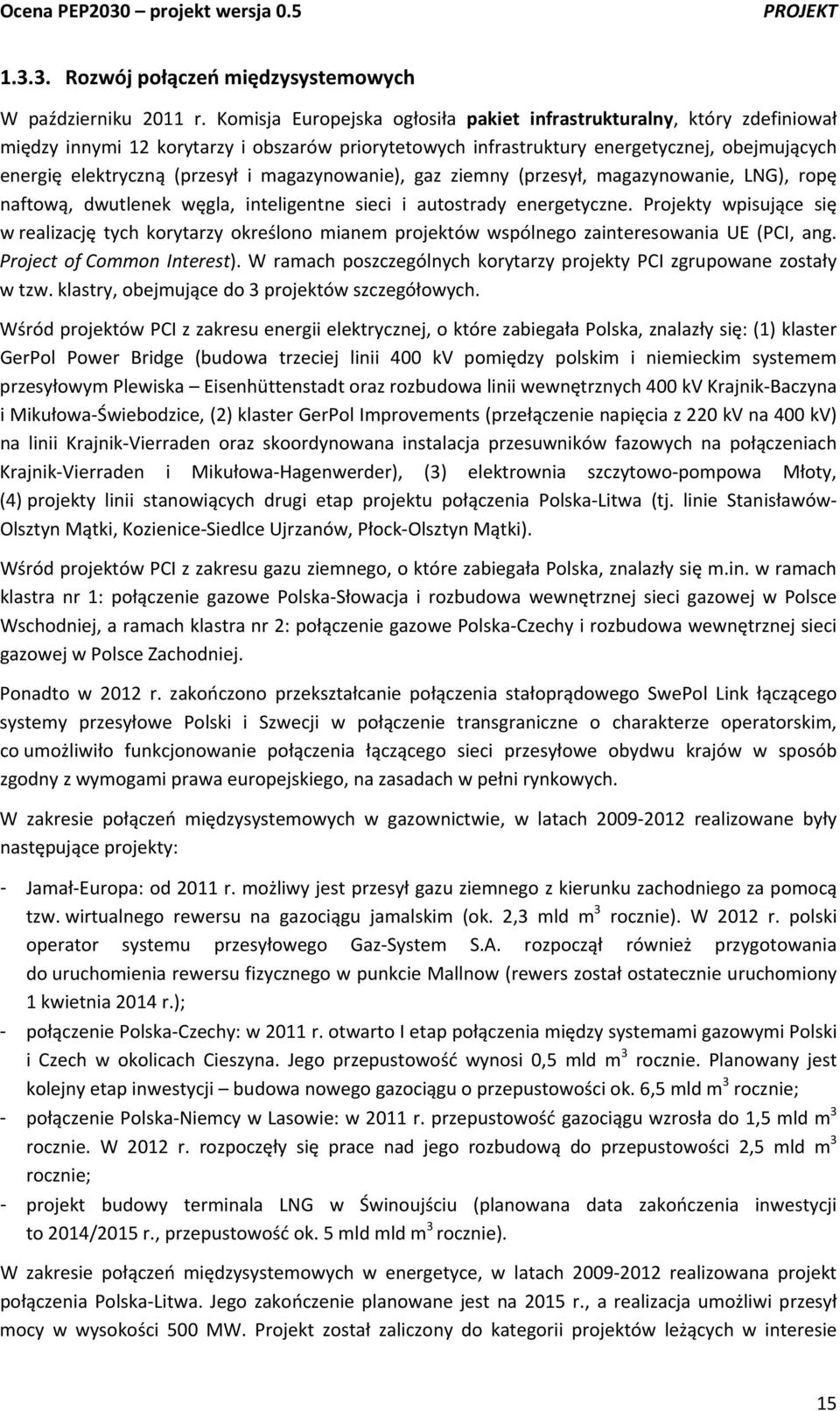 magazynowanie), gaz ziemny (przesył, magazynowanie, LNG), ropę naftową, dwutlenek węgla, inteligentne sieci i autostrady energetyczne.