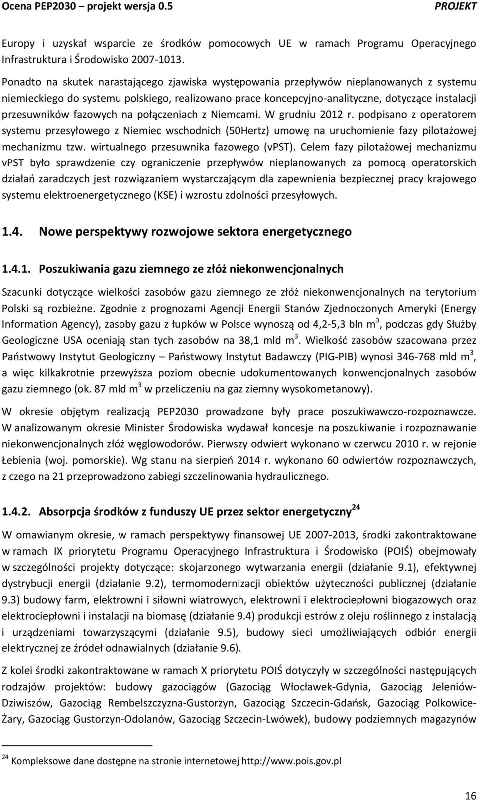 przesuwników fazowych na połączeniach z Niemcami. W grudniu 2012 r. podpisano z operatorem systemu przesyłowego z Niemiec wschodnich (50Hertz) umowę na uruchomienie fazy pilotażowej mechanizmu tzw.