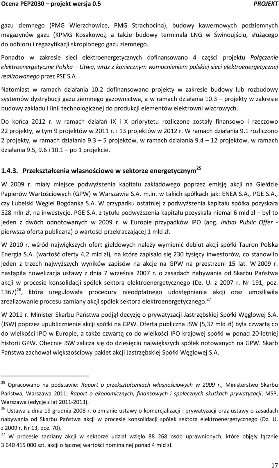 Ponadto w zakresie sieci elektroenergetycznych dofinansowano 4 części projektu Połączenie elektroenergetyczne Polska Litwa, wraz z koniecznym wzmocnieniem polskiej sieci elektroenergetycznej