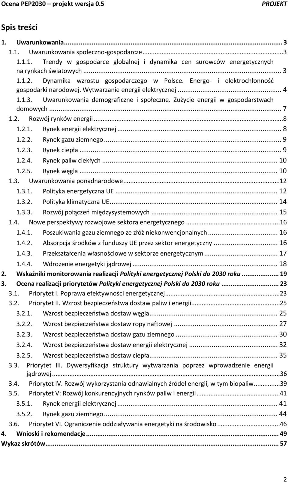 Zużycie energii w gospodarstwach domowych... 7 1.2. Rozwój rynków energii...8 1.2.1. Rynek energii elektrycznej... 8 1.2.2. Rynek gazu ziemnego... 9 1.2.3. Rynek ciepła... 9 1.2.4.