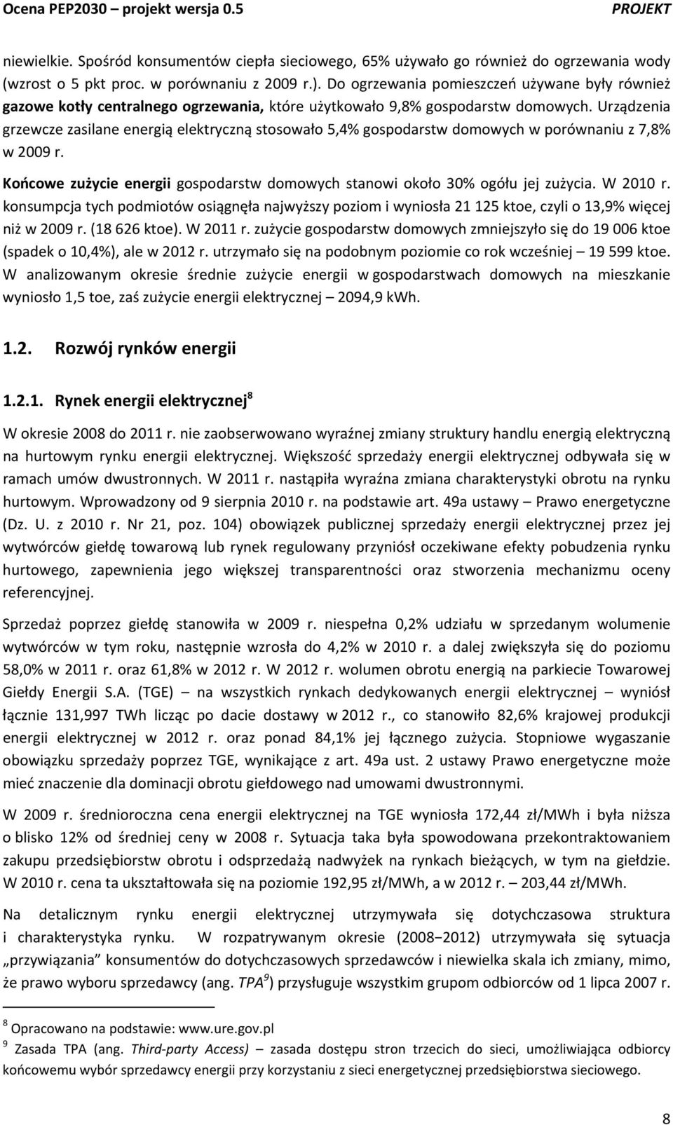 Urządzenia grzewcze zasilane energią elektryczną stosowało 5,4% gospodarstw domowych w porównaniu z 7,8% w 2009 r. Końcowe zużycie energii gospodarstw domowych stanowi około 30% ogółu jej zużycia.