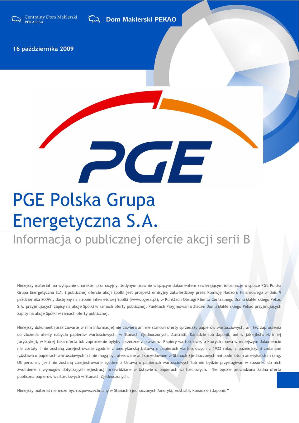 i publicznej ofercie akcji Spółki jest prospekt emisyjny zatwierdzony przez Komisję Nadzoru Finansowego w dniu 9 października 2009r., dostępny na stronie internetowej Spółki (www.pgesa.