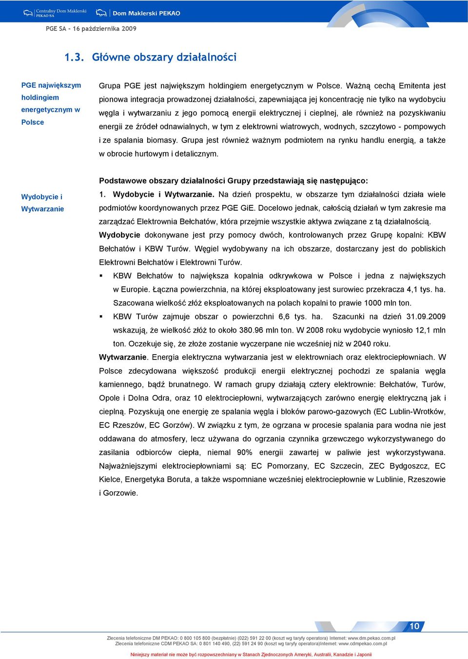 równieŝ na pozyskiwaniu energii ze źródeł odnawialnych, w tym z elektrowni wiatrowych, wodnych, szczytowo - pompowych i ze spalania biomasy.