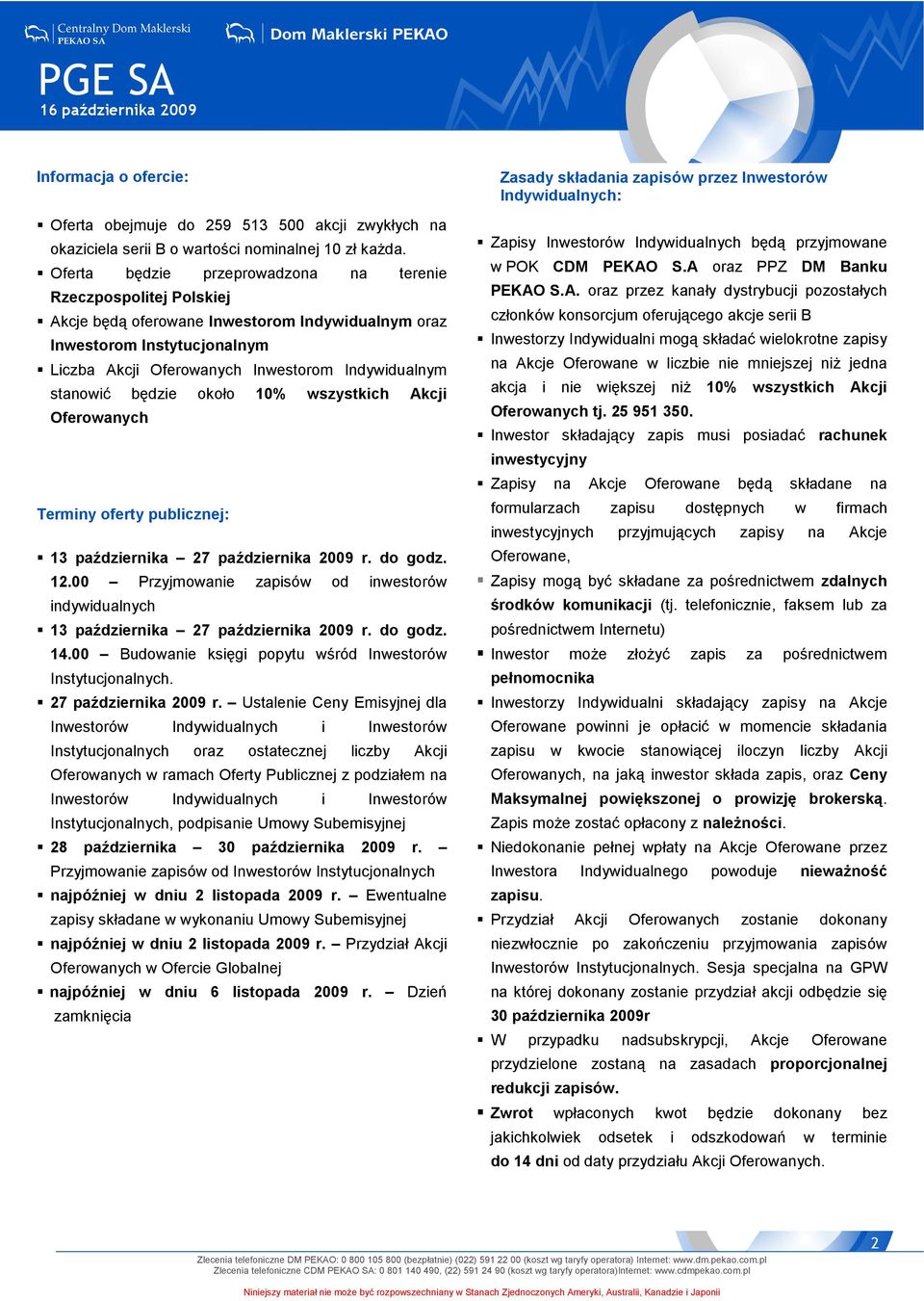 stanowić będzie około 10% wszystkich Akcji Oferowanych Terminy oferty publicznej: 13 października 27 października 2009 r. do godz. 12.