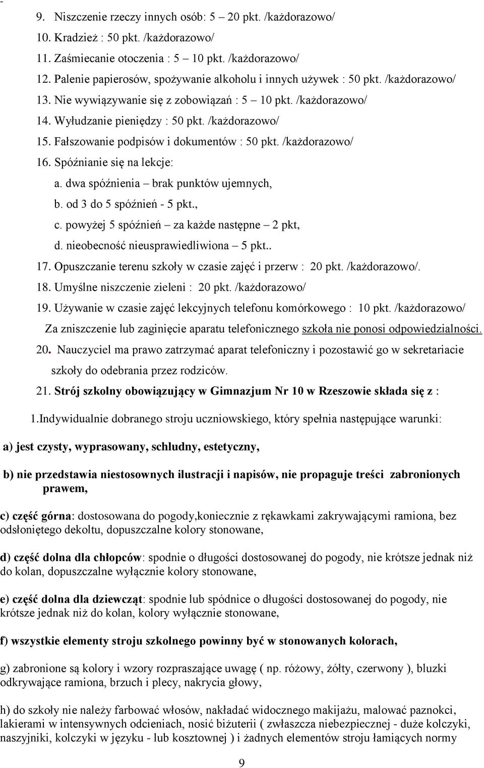 Fałszowanie podpisów i dokumentów : 50 pkt. /każdorazowo/ 16. Spóźnianie się na lekcje: a. dwa spóźnienia brak punktów ujemnych, b. od 3 do 5 spóźnień - 5 pkt., c.