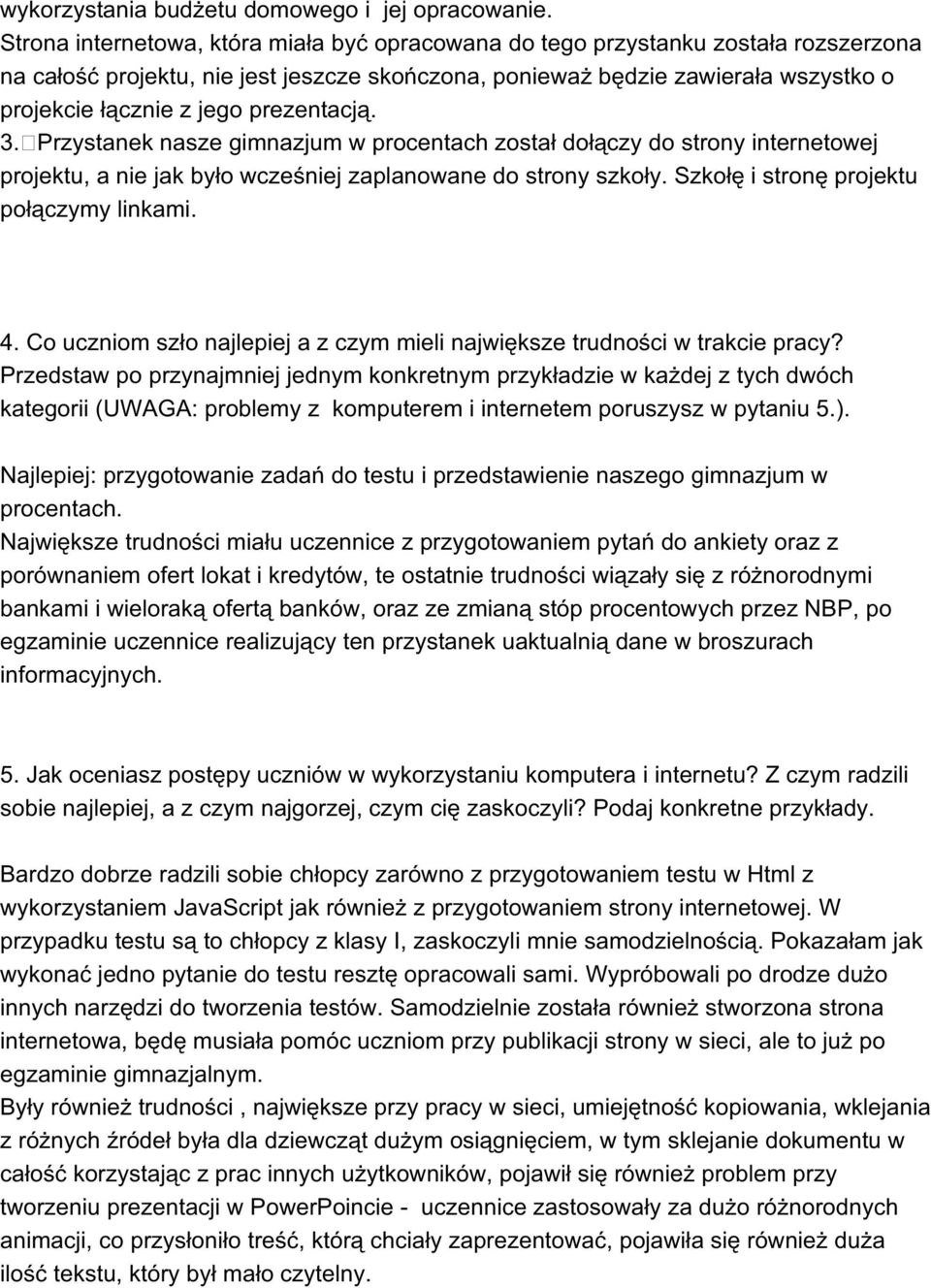 prezentacją. 3. Przystanek nasze gimnazjum w procentach został dołączy do strony internetowej projektu, a nie jak było wcześniej zaplanowane do strony szkoły.