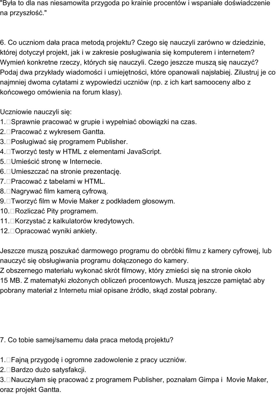 Czego jeszcze muszą się nauczyć? Podaj dwa przykłady wiadomości i umiejętności, które opanowali najsłabiej. Zilustruj je co najmniej dwoma cytatami z wypowiedzi uczniów (np.