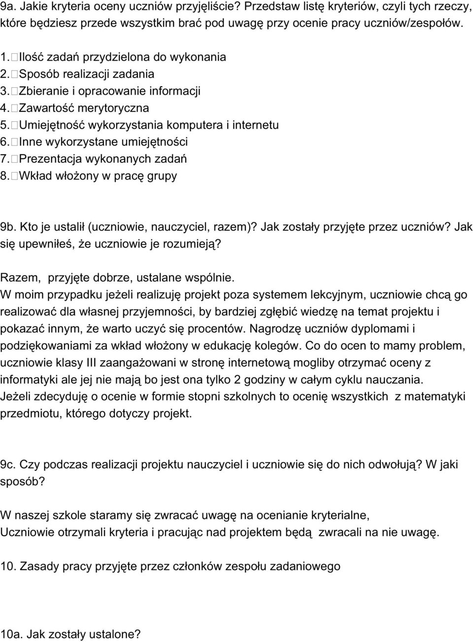 Inne wykorzystane umiejętności 7. Prezentacja wykonanych zadań 8. Wkład włożony w pracę grupy 9b. Kto je ustalił (uczniowie, nauczyciel, razem)? Jak zostały przyjęte przez uczniów?