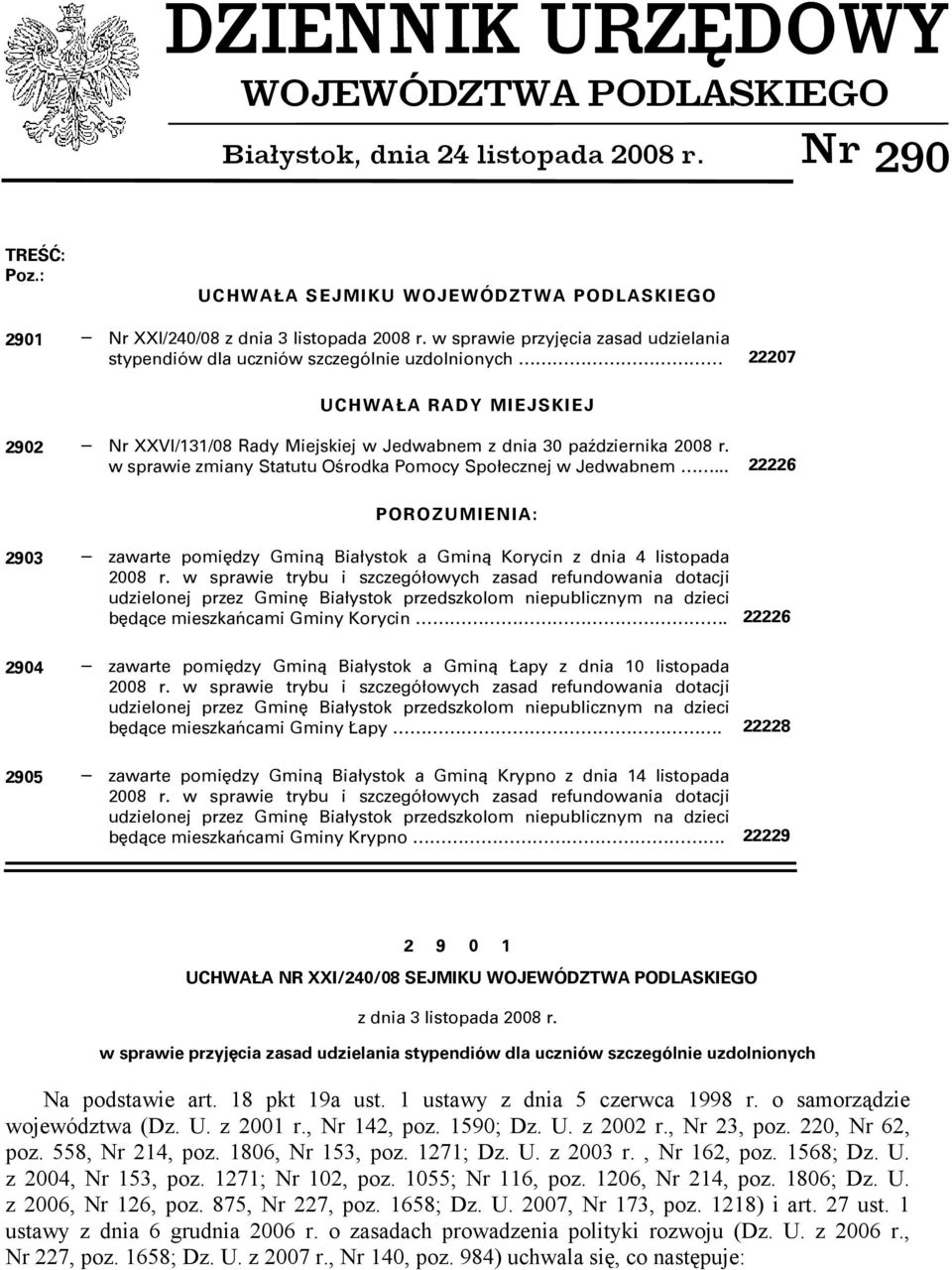 w sprawie zmiany Statutu Ośrodka Pomocy Społecznej w Jedwabnem... 22226 POROZUMIENIA: 2903 zawarte pomiędzy Gminą Białystok a Gminą Korycin z dnia 4 listopada 2008 r.