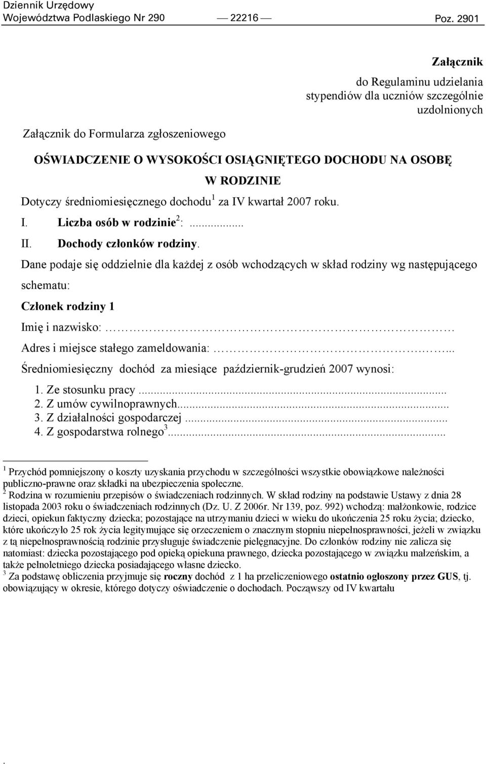 Dotyczy średniomiesięcznego dochodu 1 za IV kwartał 2007 roku. I. Liczba osób w rodzinie 2 :... II. Dochody członków rodziny.