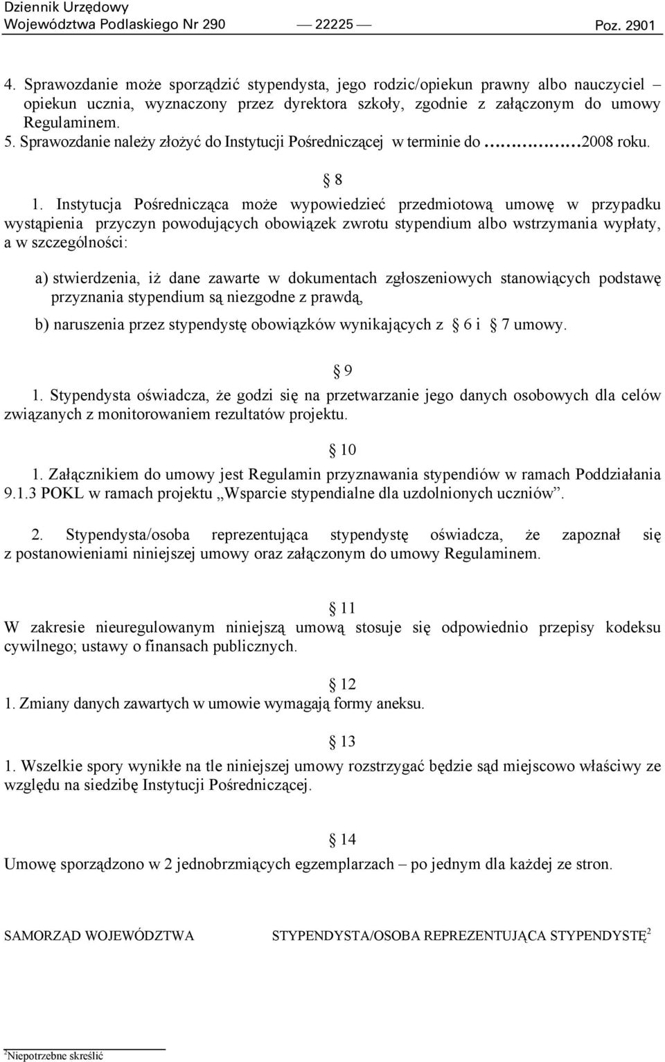 Sprawozdanie należy złożyć do Instytucji Pośredniczącej w terminie do 2008 roku. 8 1.