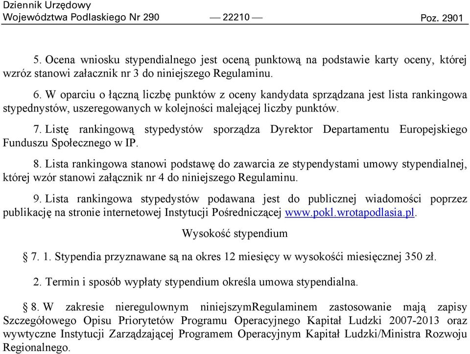 Listę rankingową stypedystów sporządza Dyrektor Departamentu Europejskiego Funduszu Społecznego w IP. 8.