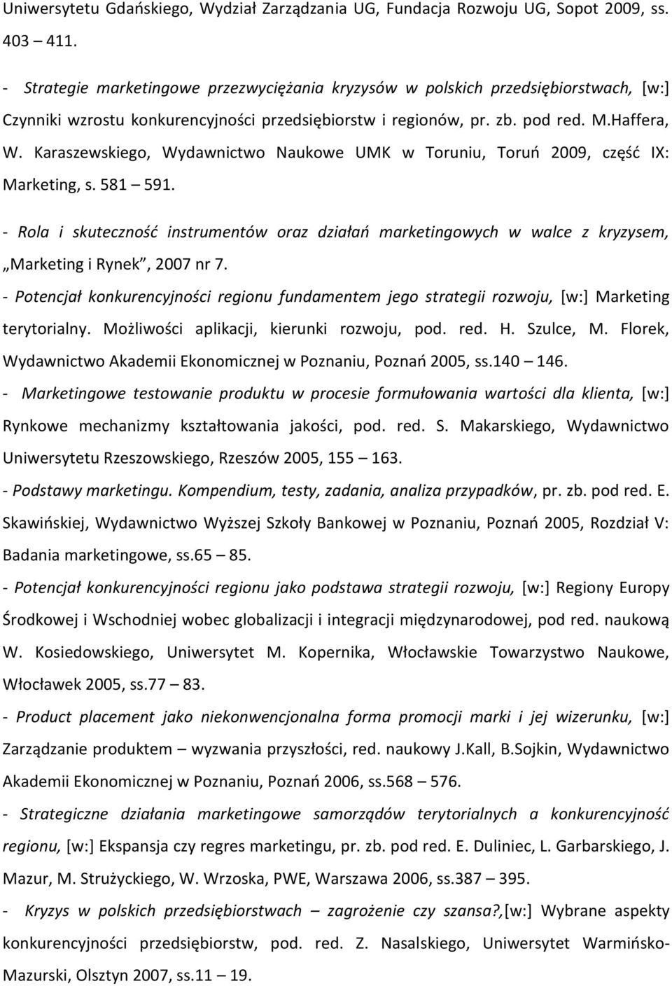 Karaszewskiego, Wydawnictwo Naukowe UMK w Toruniu, Toruń 2009, część IX: Marketing, s. 581 591.