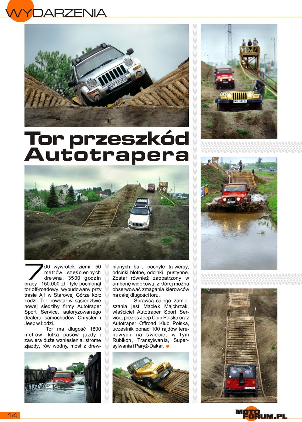 000 z³ - tyle poch³on¹³ ambonê widokow¹, z której mo na tor off-roadowy, wybudowany przy obserwowaæ zmagania kierowców trasie A1 w Starowej Górze ko³o na ca³ej d³ugoœci toru. odzi.