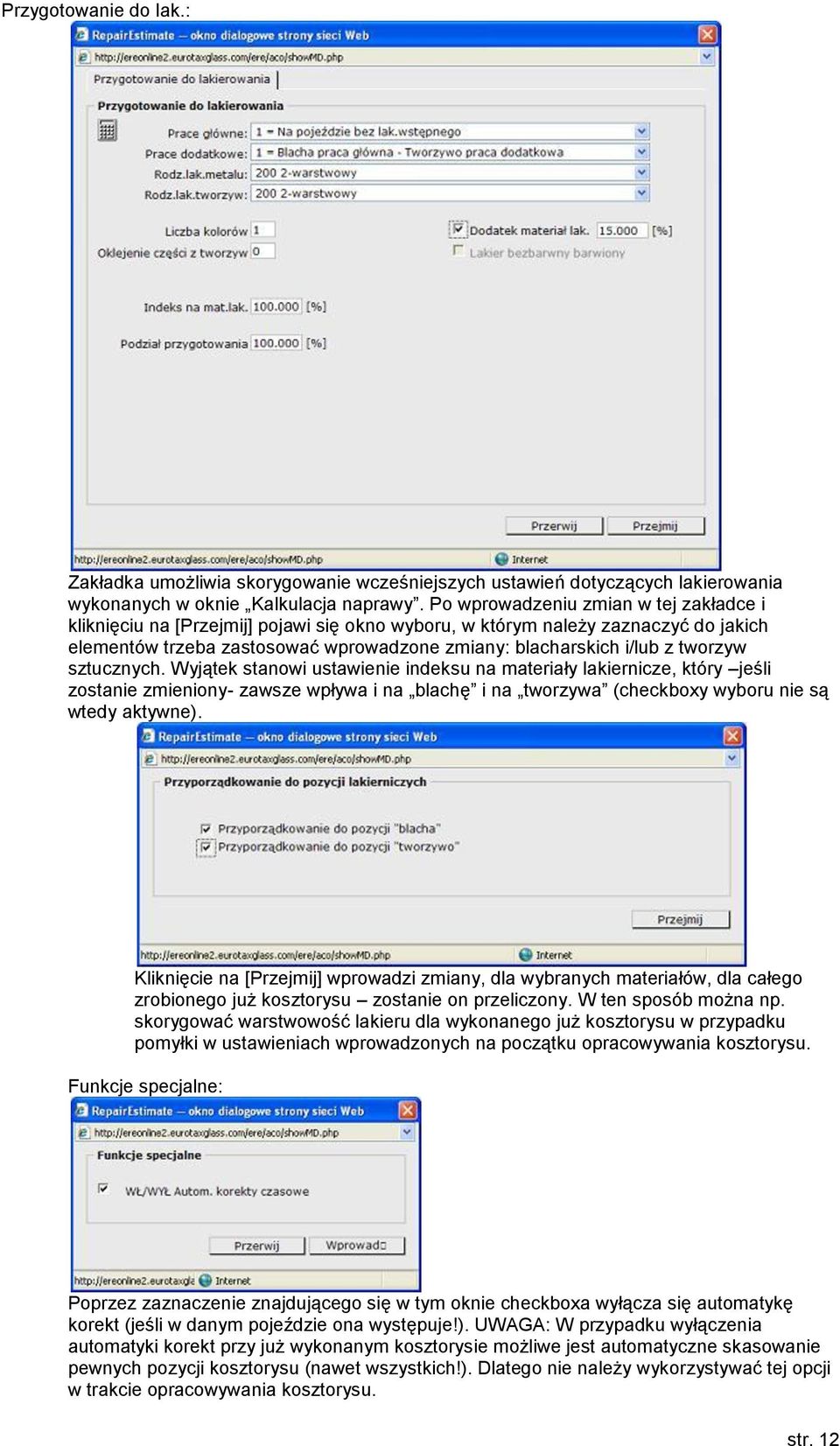 tworzyw sztucznych. Wyjątek stanowi ustawienie indeksu na materiały lakiernicze, który jeśli zostanie zmieniony- zawsze wpływa i na blachę i na tworzywa (checkboxy wyboru nie są wtedy aktywne).