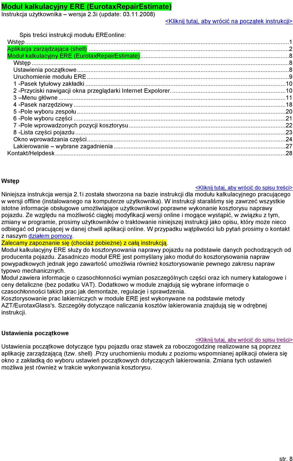 .. 8 Wstęp... 8 Ustawienia początkowe... 8 Uruchomienie modułu ERE... 9 1 -Pasek tytułowy zakładki... 10 2 -Przyciski nawigacji okna przeglądarki Internet Expolorer.... 10 3 Menu główne.