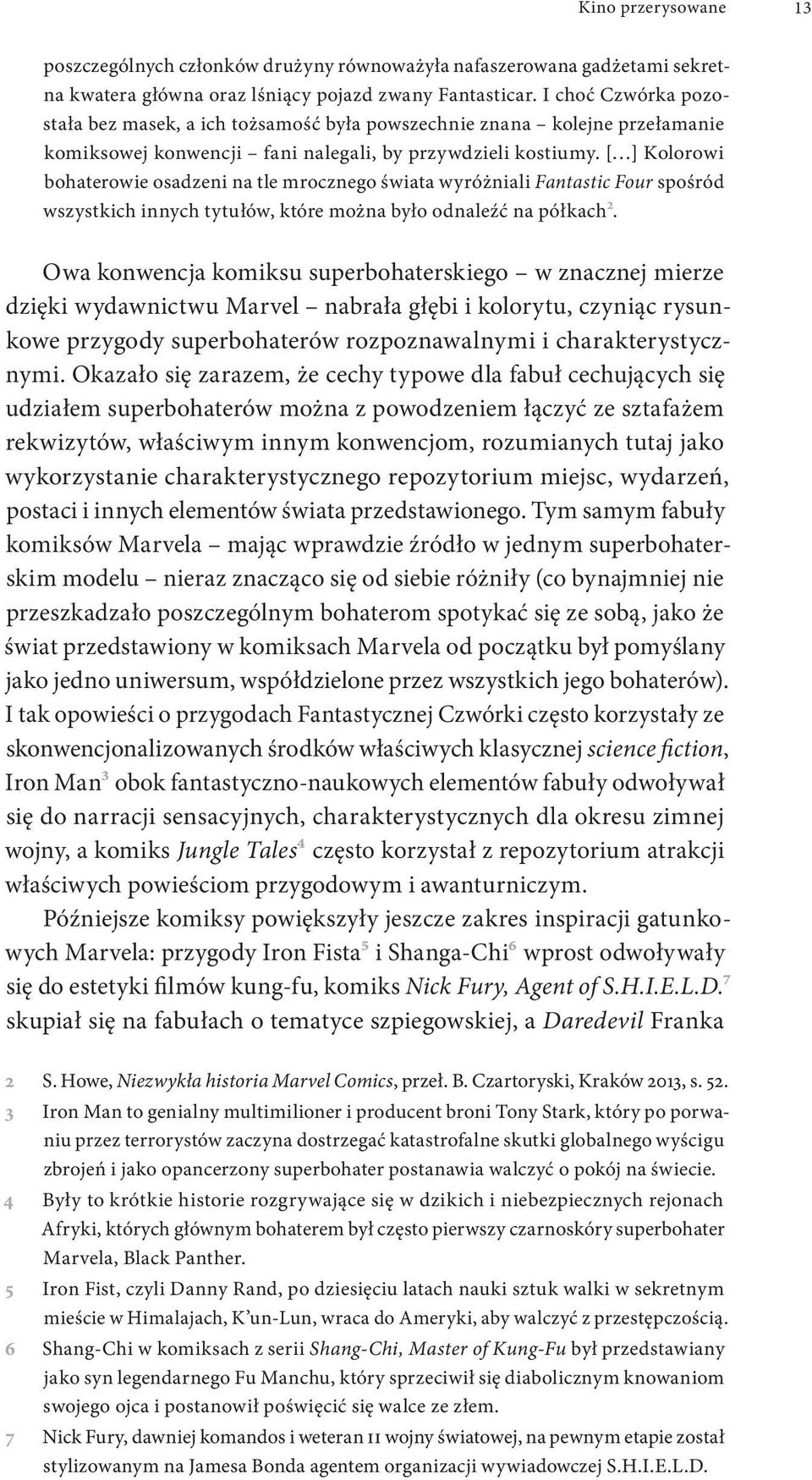 [ ] Kolorowi bohaterowie osadzeni na tle mrocznego świata wyróżniali Fantastic Four spośród wszystkich innych tytułów, które można było odnaleźć na półkach2.