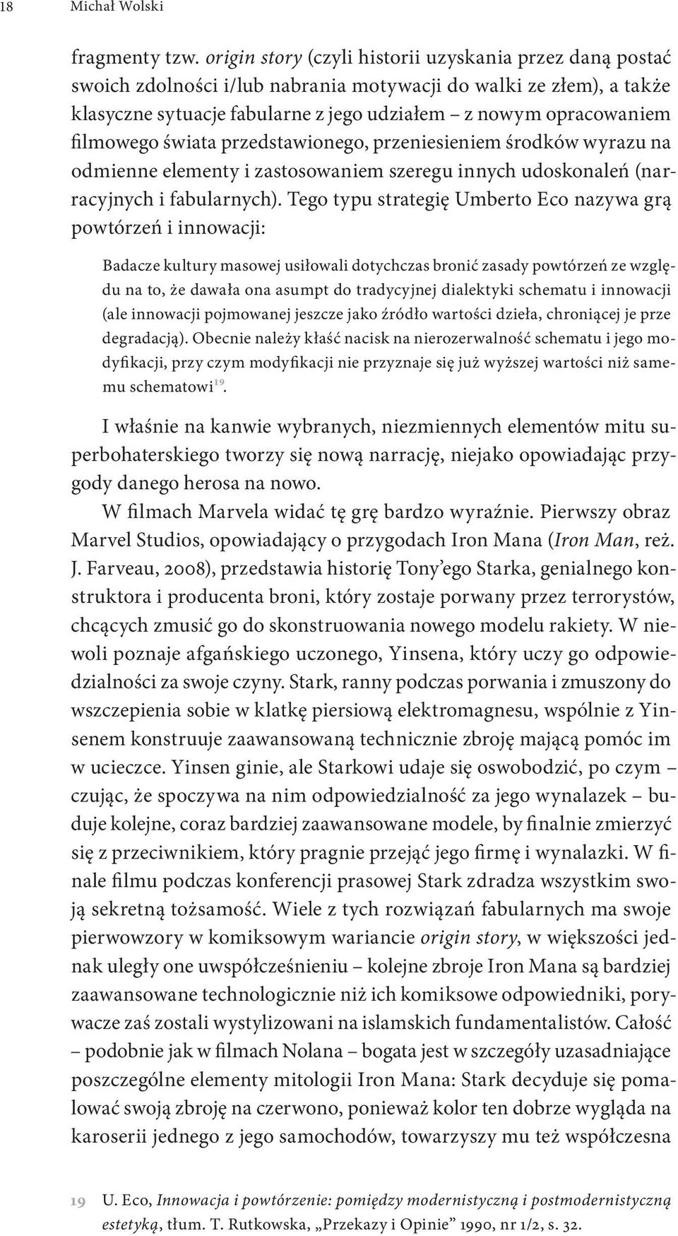 filmowego świata przedstawionego, przeniesieniem środków wyrazu na odmienne elementy i zastosowaniem szeregu innych udoskonaleń (narracyjnych i fabularnych).