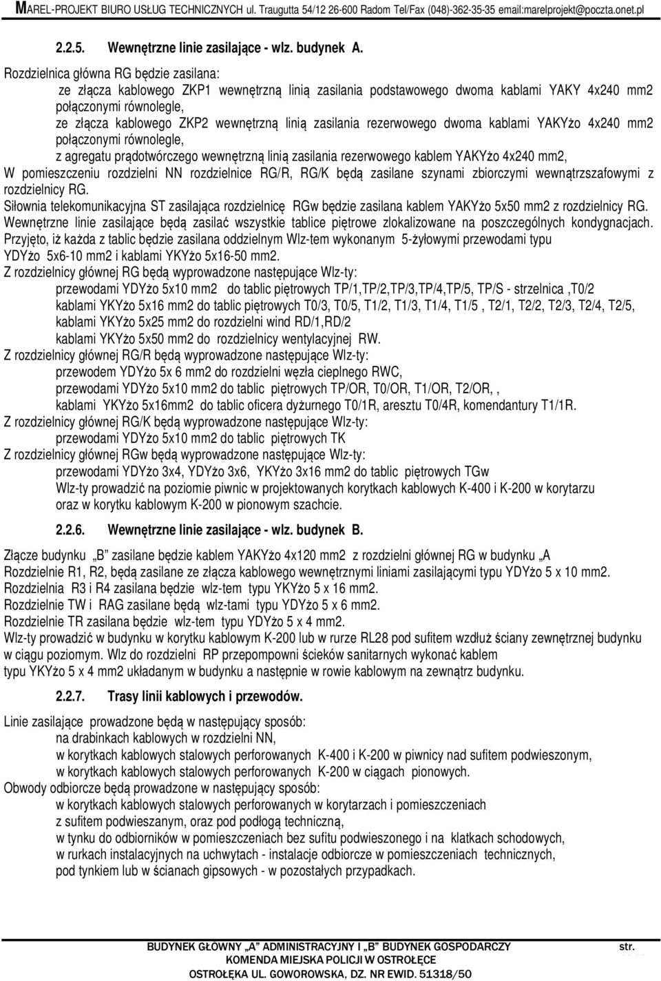 zasilania rezerwowego dwoma kablami YAKYżo 4x240 mm2 połączonymi równolegle, z agregatu prądotwórczego wewnętrzną linią zasilania rezerwowego kablem YAKYżo 4x240 mm2, W pomieszczeniu rozdzielni NN