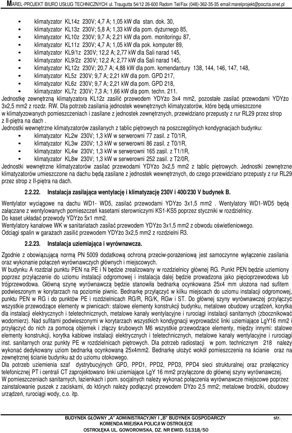 komputer 89, klimatyzator KL9/1z 230V; 12,2 A; 2,77 kw dla Sali narad 145, klimatyzator KL9/2z 230V; 12,2 A; 2,77 kw dla Sali narad 145, klimatyzator KL12z 230V; 20,7 A; 4,88 kw dla pom.