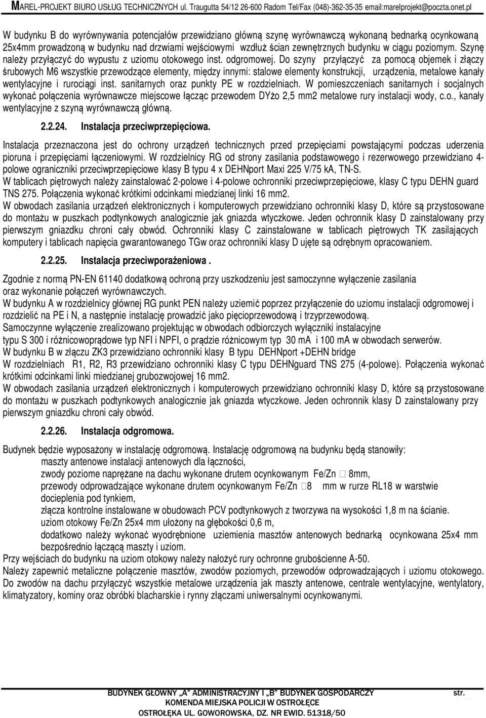 Do szyny przyłączyć za pomocą objemek i złączy śrubowych M6 wszystkie przewodzące elementy, między innymi: stalowe elementy konstrukcji, urządzenia, metalowe kanały wentylacyjne i rurociągi inst.