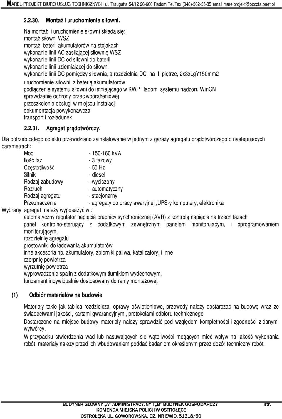 linii uziemiającej do siłowni wykonanie linii DC pomiędzy siłownią, a rozdzielnią DC na II piętrze, 2x3xLgY150mm2 uruchomienie siłowni z baterią akumulatorów podłączenie systemu siłowni do