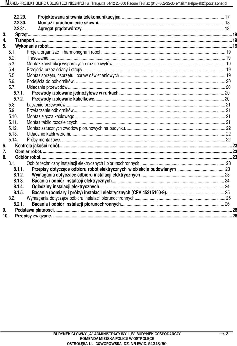 Podejścia do odbiorników.... 20 5.7. Układanie przewodów... 20 5.7.1. Przewody izolowane jednożyłowe w rurkach... 20 5.7.2. Przewody izolowane kabelkowe... 20 5.8. Łączenie przewodów... 21 5.9.