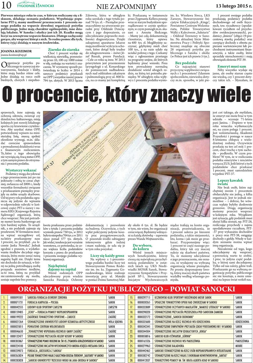 W Sanoku i okolicy jest ich 28. Rzadko mogą liczyć na zewnętrzne wsparcie nansowe. Dlatego zachęcamy gorąco, aby wesprzeć którąś z nich.