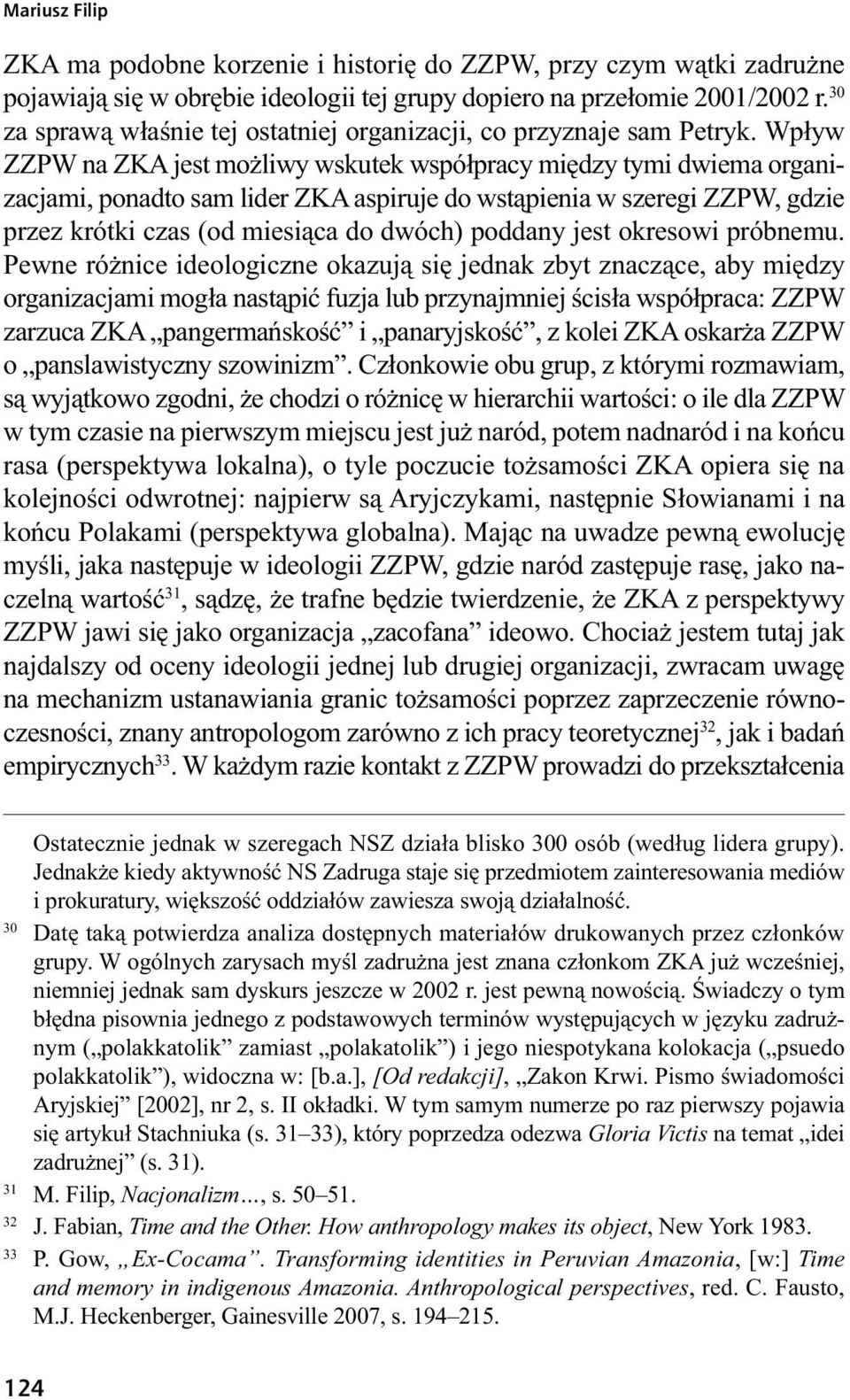 Wpływ ZZPW na ZKA jest możliwy wskutek współpracy między tymi dwiema organizacjami, ponadto sam lider ZKA aspiruje do wstąpienia w szeregi ZZPW, gdzie przez krótki czas (od miesiąca do dwóch) poddany