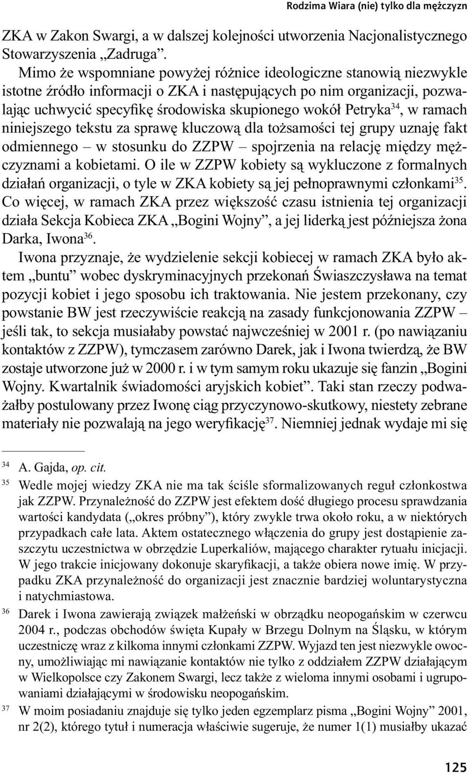 Petryka 34, w ramach niniejszego tekstu za sprawę kluczową dla tożsamości tej grupy uznaję fakt odmiennego w stosunku do ZZPW spojrzenia na relację między mężczyznami a kobietami.