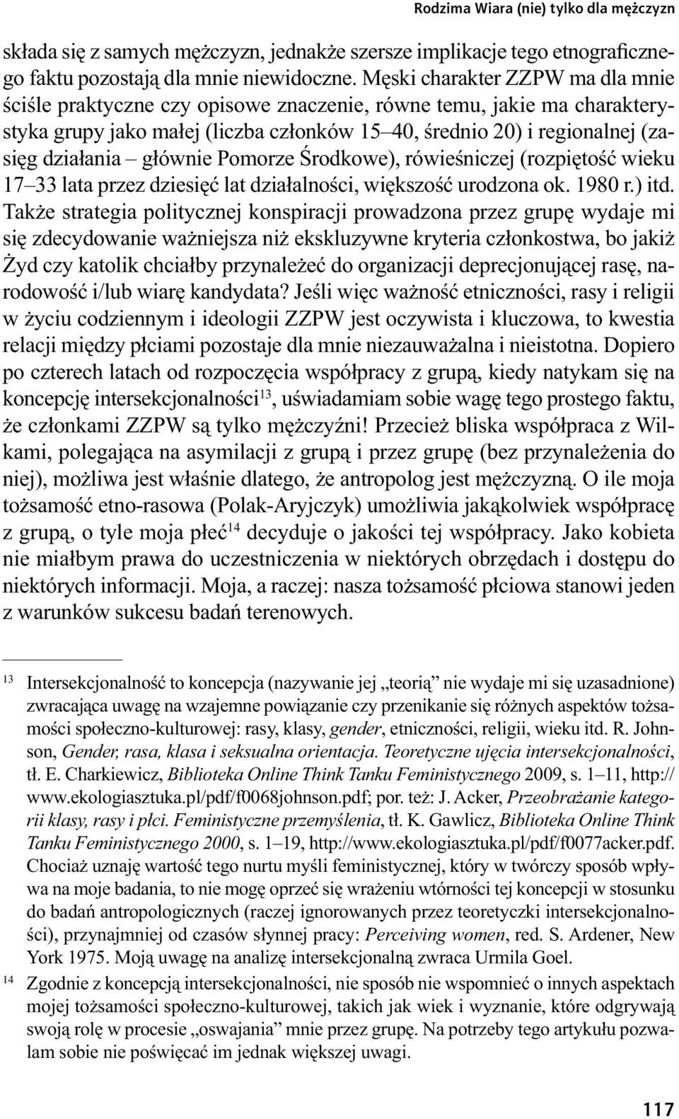 głównie Pomorze Środkowe), rówieśniczej (rozpiętość wieku 17 33 lata przez dziesięć lat działalności, większość urodzona ok. 1980 r.) itd.