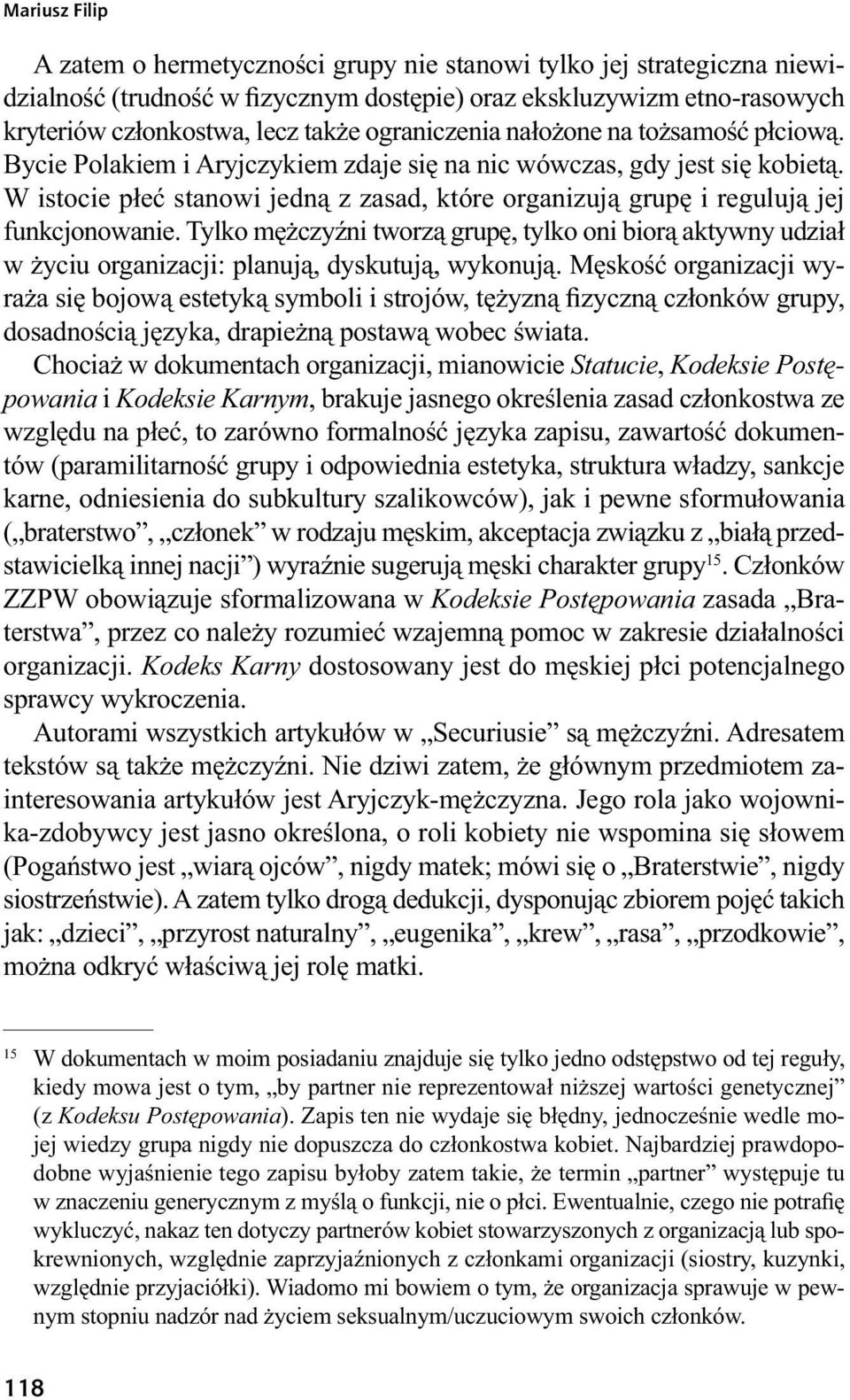 W istocie płeć stanowi jedną z zasad, które organizują grupę i regulują jej funkcjonowanie.