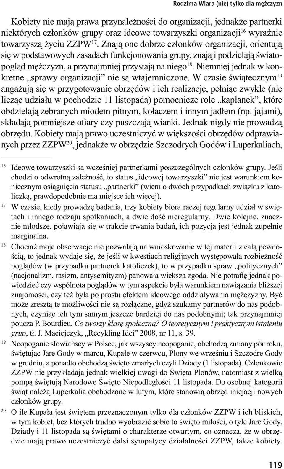 Niemniej jednak w konkretne sprawy organizacji nie są wtajemniczone.