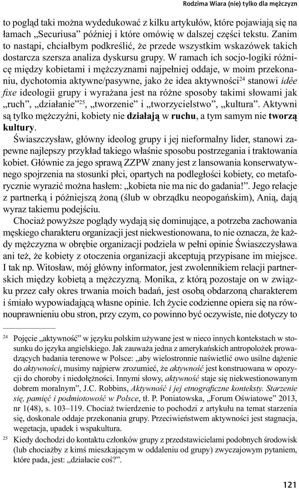 W ramach ich socjo-logiki różnicę między kobietami i mężczyznami najpełniej oddaje, w moim przekonaniu, dychotomia aktywne/pasywne, jako że idea aktywności 24 stanowi idée fi x e ideologii grupy i