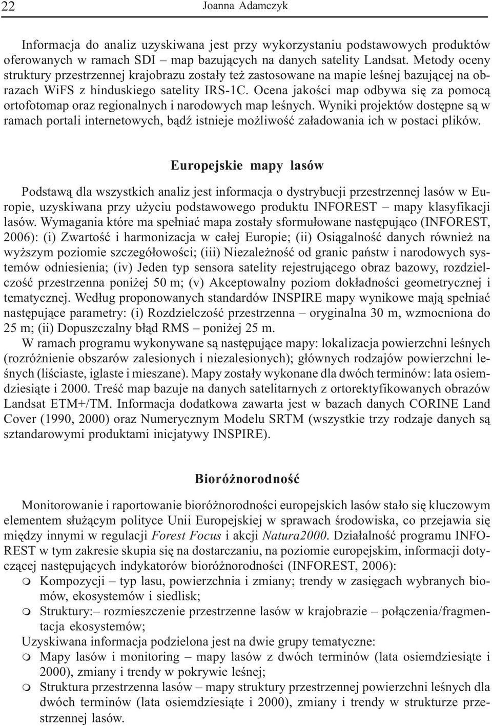 Ocena jakoœci map odbywa siê za pomoc¹ ortofotomap oraz regionalnych i narodowych map leœnych.