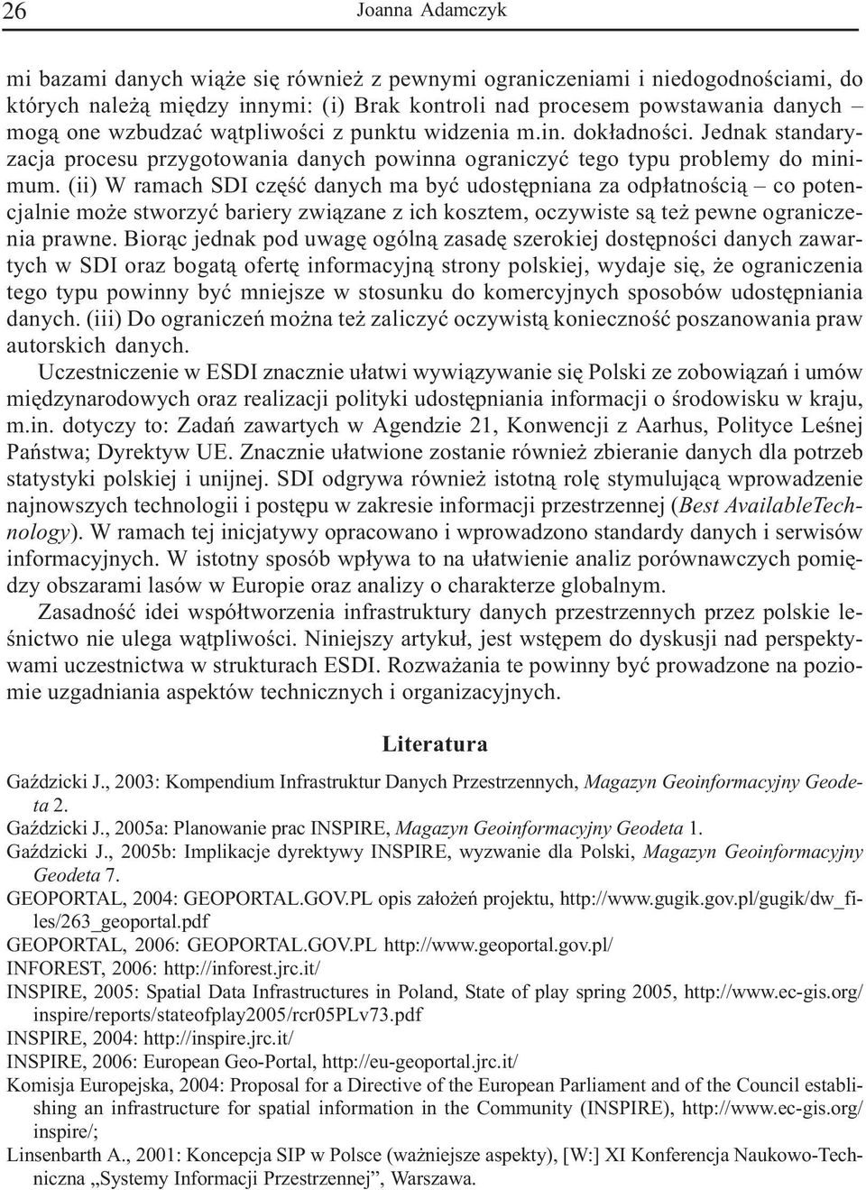 (ii) W ramach SDI czêœæ danych ma byæ udostêpniana za odp³atnoœci¹ co potencjalnie mo e stworzyæ bariery zwi¹zane z ich kosztem, oczywiste s¹ te pewne ograniczenia prawne.