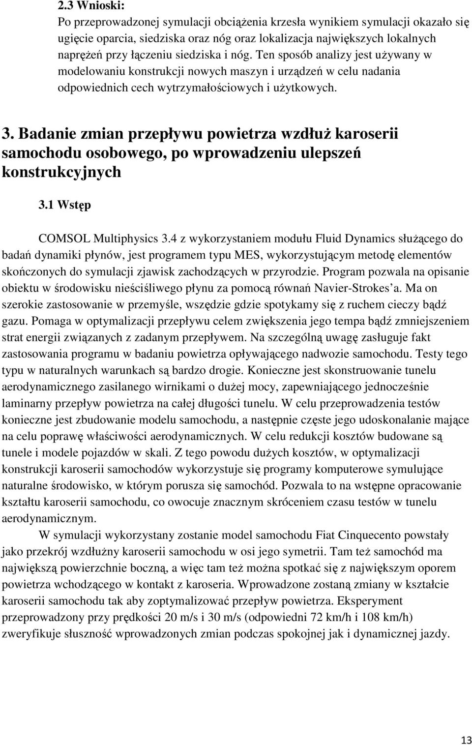 Badanie zmian przepływu powietrza wzdłuŝ karoserii samochodu osobowego, po wprowadzeniu ulepszeń konstrukcyjnych 3.1 Wstęp COMSOL Multiphysics 3.