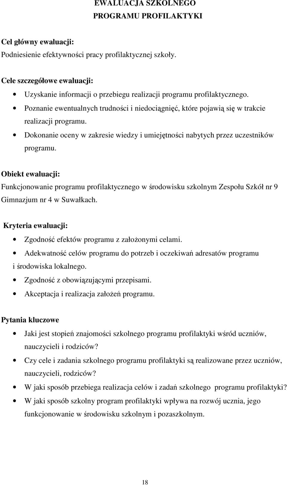 Dokonanie oceny w zakresie wiedzy i umiejętności nabytych przez uczestników programu.