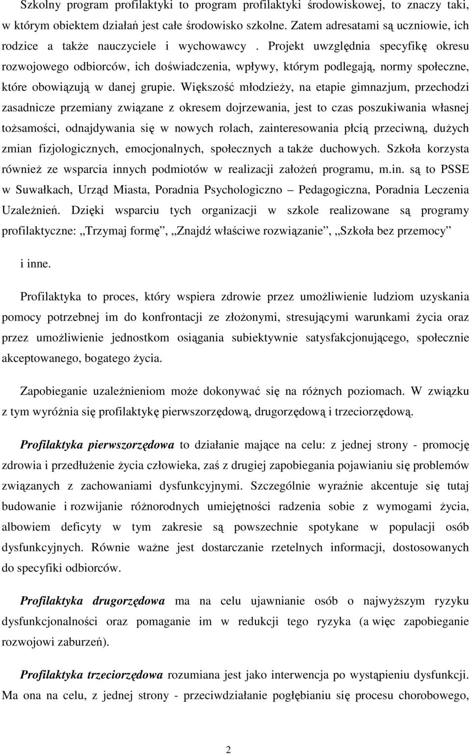 Projekt uwzględnia specyfikę okresu rozwojowego odbiorców, ich doświadczenia, wpływy, którym podlegają, normy społeczne, które obowiązują w danej grupie.