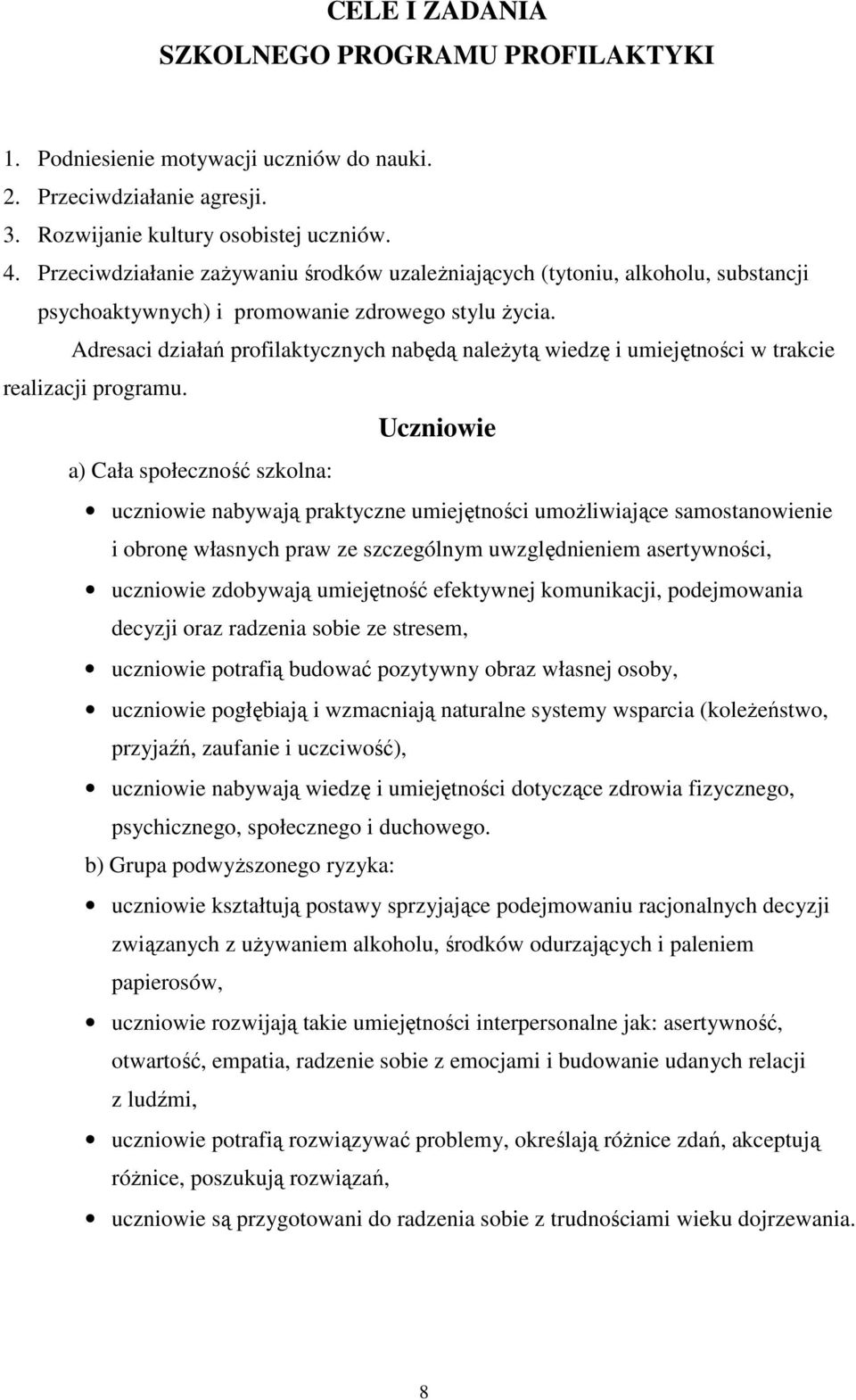 Adresaci działań profilaktycznych nabędą należytą wiedzę i umiejętności w trakcie realizacji programu.