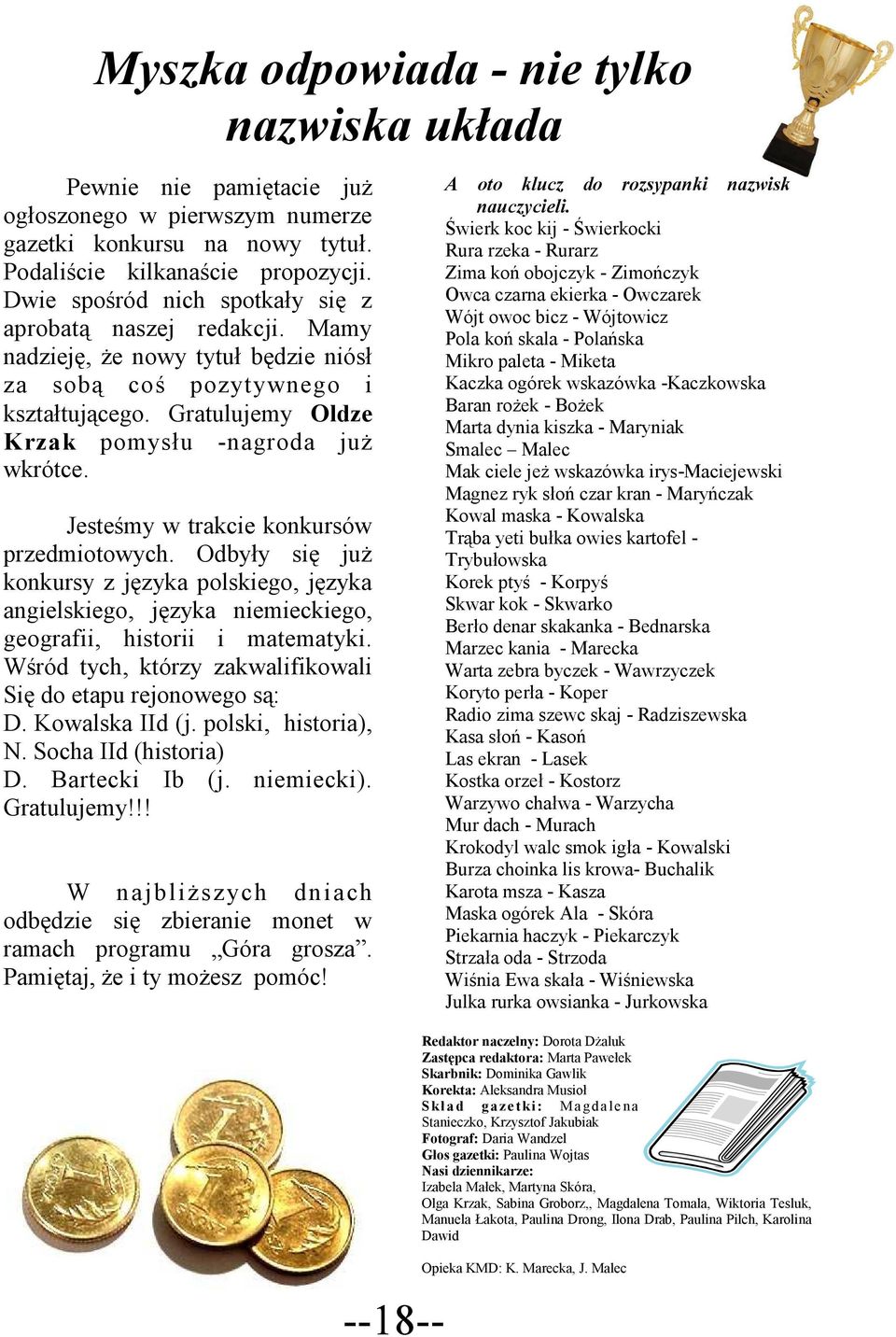 Jesteśmy w trakcie konkursów przedmiotowych. Odbyły się juŝ konkursy z języka polskiego, języka angielskiego, języka niemieckiego, geografii, historii i matematyki.